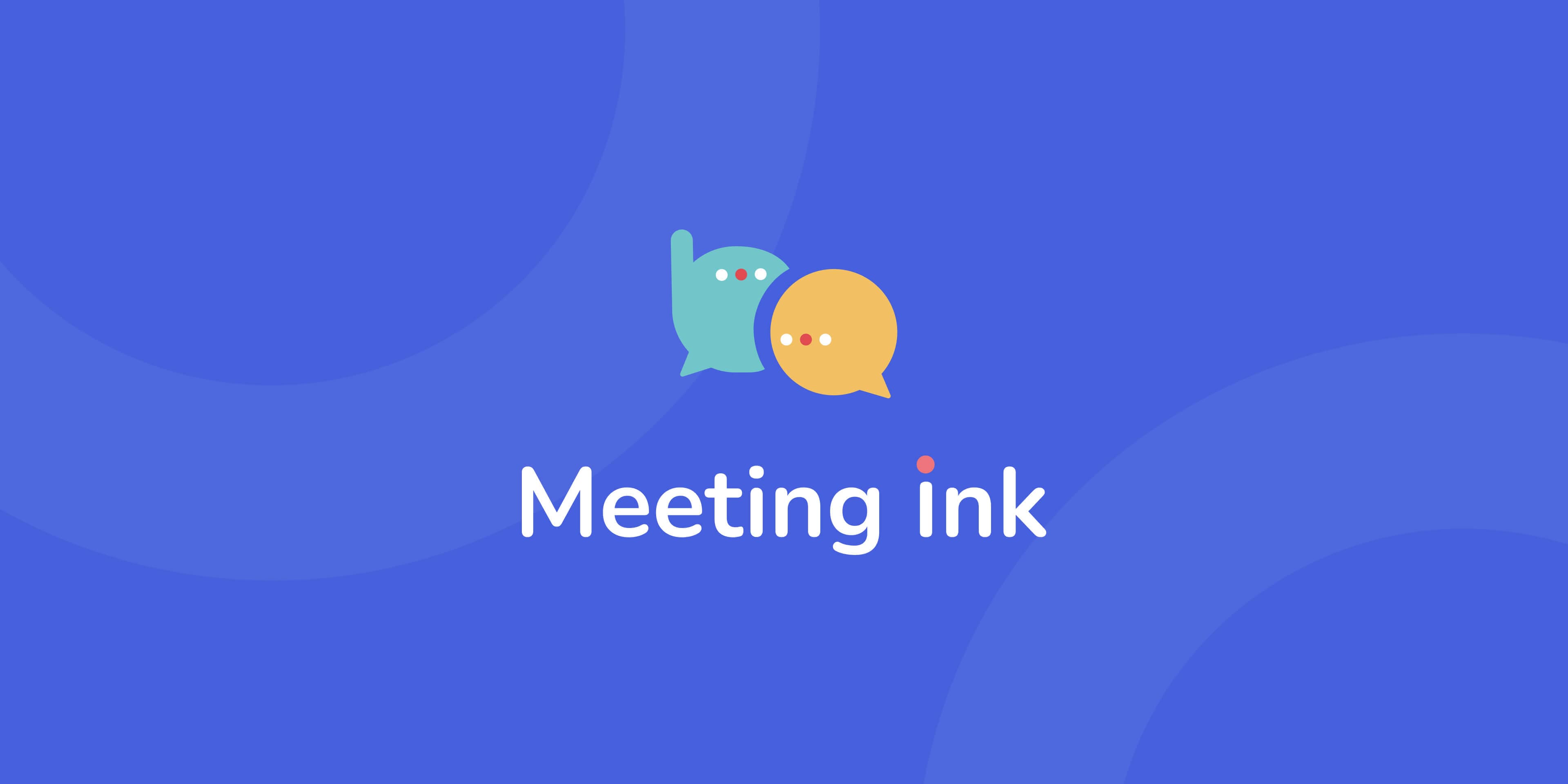 Meeting Ink